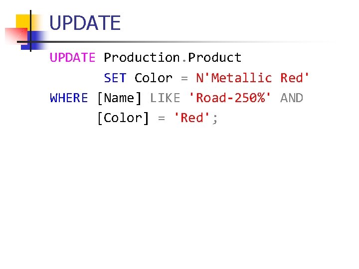 UPDATE Production. Product SET Color = N'Metallic Red' WHERE [Name] LIKE 'Road-250%' AND [Color]