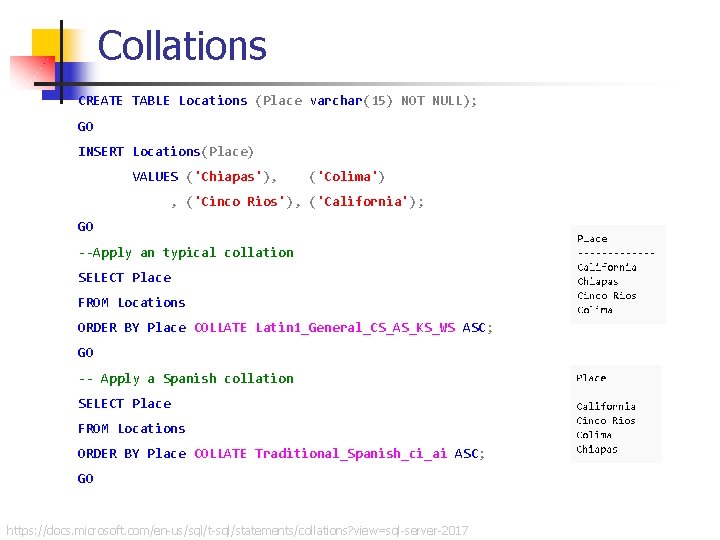 Collations CREATE TABLE Locations (Place varchar(15) NOT NULL); GO INSERT Locations(Place) VALUES ('Chiapas'), ('Colima')