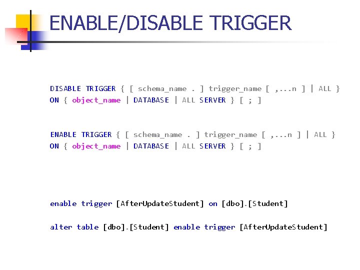 ENABLE/DISABLE TRIGGER { [ schema_name. ] trigger_name [ , . . . n ]