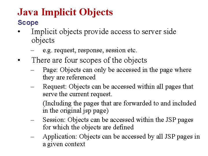 Java Implicit Objects Scope • Implicit objects provide access to server side objects –