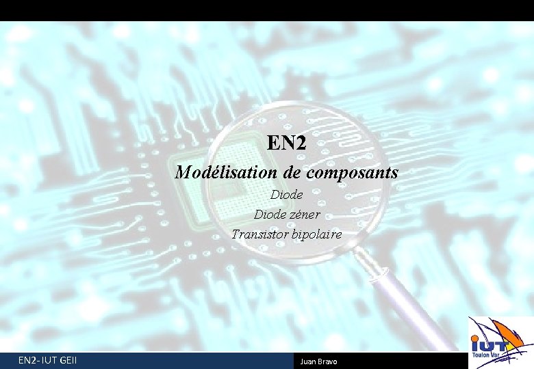 EN 2 Modélisation de composants Diode zéner Transistor bipolaire EN 2 - IUT GEII