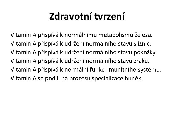 Zdravotní tvrzení Vitamin A přispívá k normálnímu metabolismu železa. Vitamin A přispívá k udržení