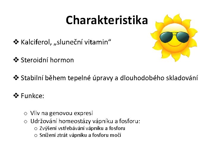 Charakteristika v Kalciferol, „sluneční vitamin“ v Steroidní hormon v Stabilní během tepelné úpravy a