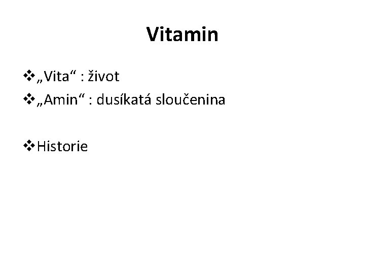 Vitamin v„Vita“ : život v„Amin“ : dusíkatá sloučenina v. Historie 