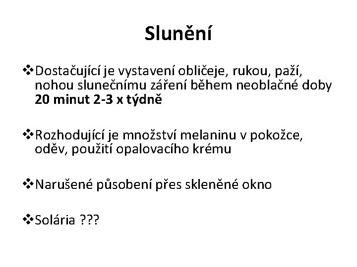 Slunění v. Dostačující je vystavení obličeje, rukou, paží, nohou slunečnímu záření během neoblačné doby