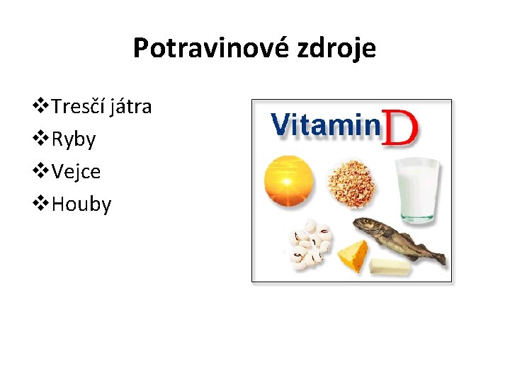 Potravinové zdroje v. Tresčí játra v. Ryby v. Vejce v. Houby 