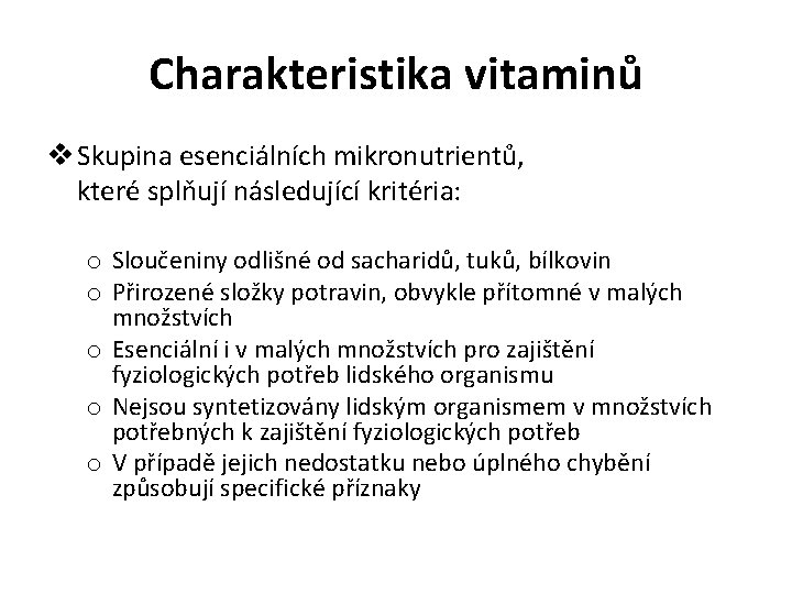 Charakteristika vitaminů v Skupina esenciálních mikronutrientů, které splňují následující kritéria: o Sloučeniny odlišné od