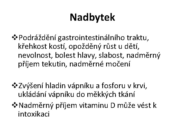 Nadbytek v. Podráždění gastrointestinálního traktu, křehkostí, opožděný růst u dětí, nevolnost, bolest hlavy, slabost,