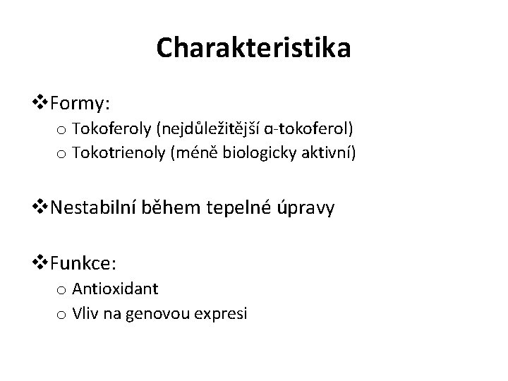 Charakteristika v. Formy: o Tokoferoly (nejdůležitější ɑ-tokoferol) o Tokotrienoly (méně biologicky aktivní) v. Nestabilní