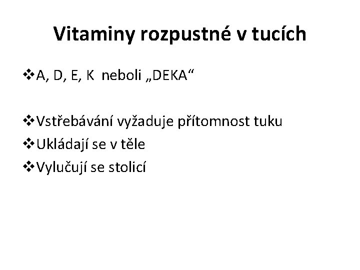 Vitaminy rozpustné v tucích v. A, D, E, K neboli „DEKA“ v. Vstřebávání vyžaduje