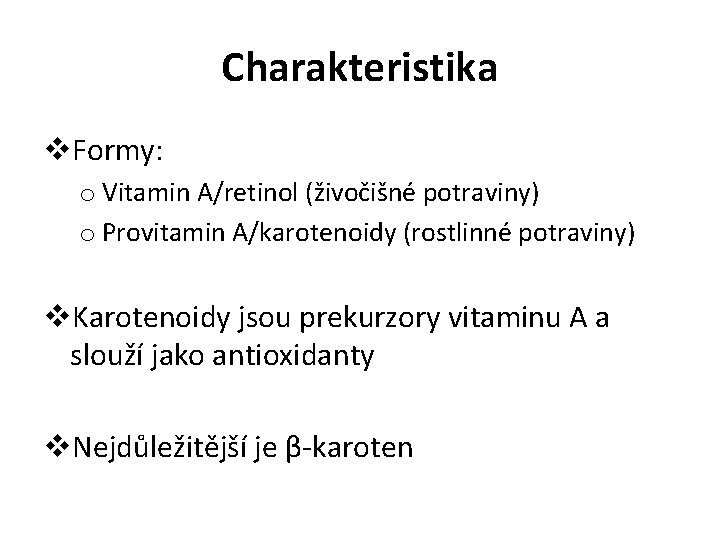 Charakteristika v. Formy: o Vitamin A/retinol (živočišné potraviny) o Provitamin A/karotenoidy (rostlinné potraviny) v.