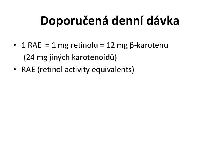 Doporučená denní dávka • 1 RAE = 1 mg retinolu = 12 mg β-karotenu