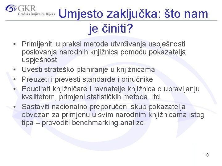 Umjesto zaključka: što nam je činiti? • Primijeniti u praksi metode utvrđivanja uspješnosti poslovanja