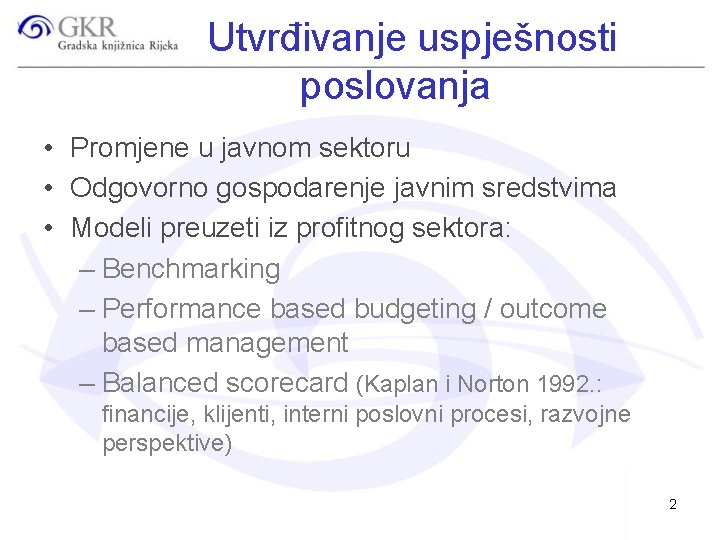 Utvrđivanje uspješnosti poslovanja • Promjene u javnom sektoru • Odgovorno gospodarenje javnim sredstvima •