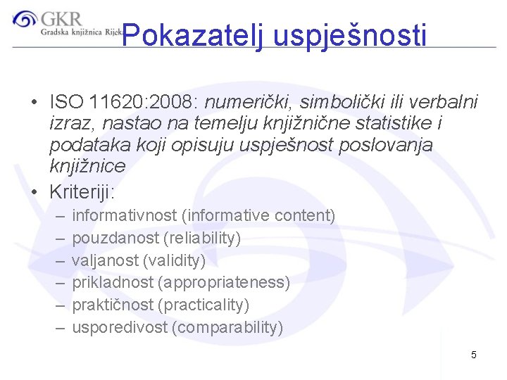 Pokazatelj uspješnosti • ISO 11620: 2008: numerički, simbolički ili verbalni izraz, nastao na temelju
