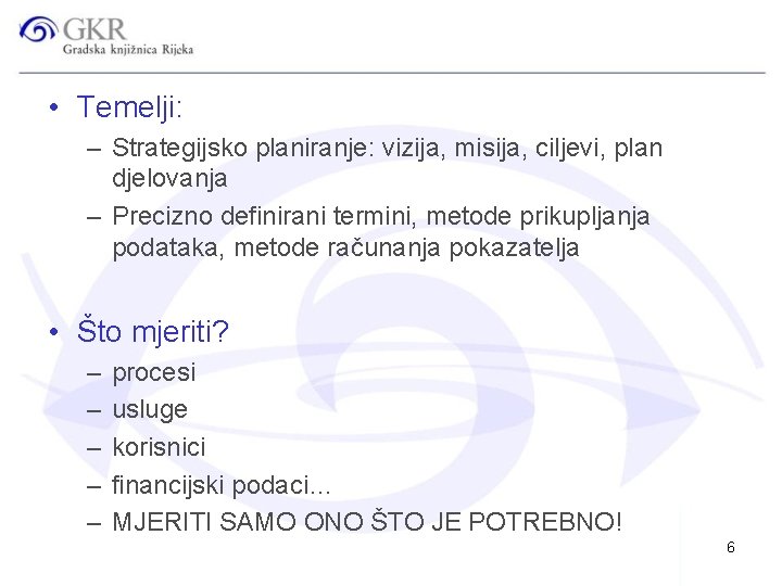  • Temelji: – Strategijsko planiranje: vizija, misija, ciljevi, plan djelovanja – Precizno definirani