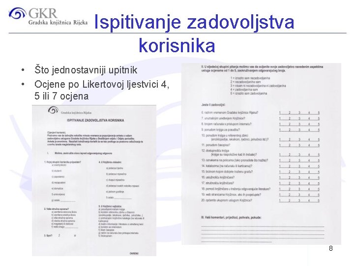 Ispitivanje zadovoljstva korisnika • Što jednostavniji upitnik • Ocjene po Likertovoj ljestvici 4, 5