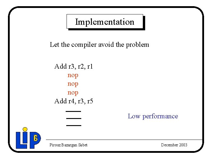 Implementation Let the compiler avoid the problem Add r 3, r 2, r 1