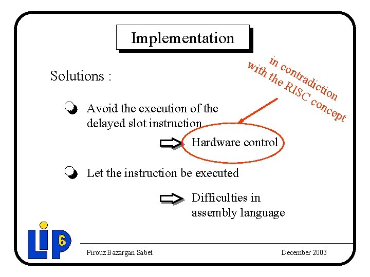 Implementation Solutions : Avoid the execution of the delayed slot instruction wit in co