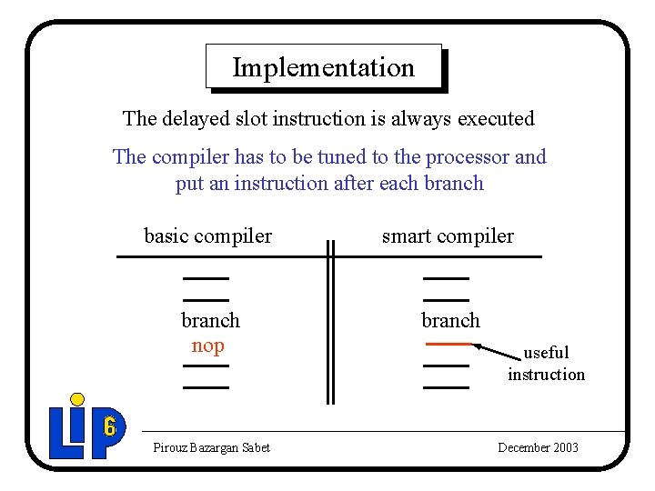 Implementation The delayed slot instruction is always executed The compiler has to be tuned