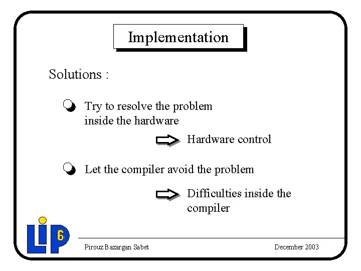 Implementation Solutions : Try to resolve the problem inside the hardware Hardware control Let