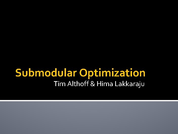 Submodular Optimization Tim Althoff & Hima Lakkaraju 