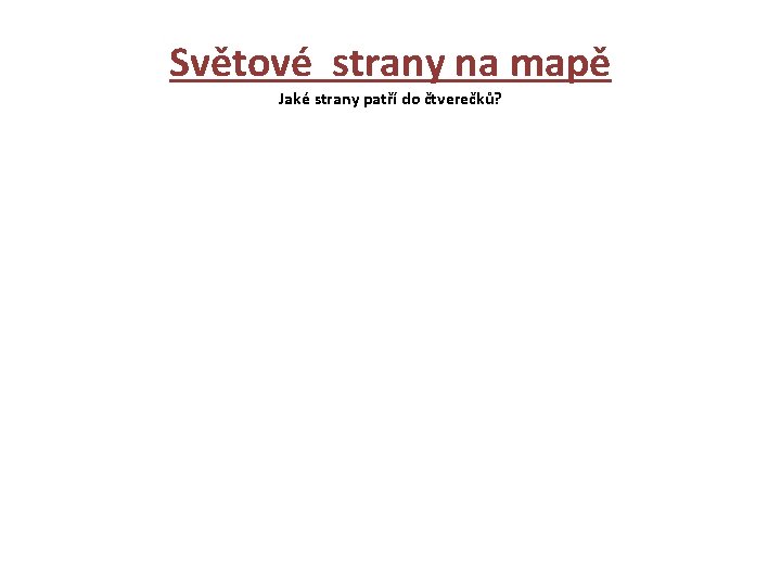 Světové strany na mapě Jaké strany patří do čtverečků? 
