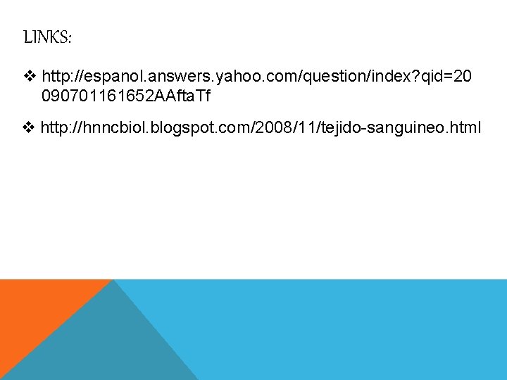 LINKS: v http: //espanol. answers. yahoo. com/question/index? qid=20 090701161652 AAfta. Tf v http: //hnncbiol.