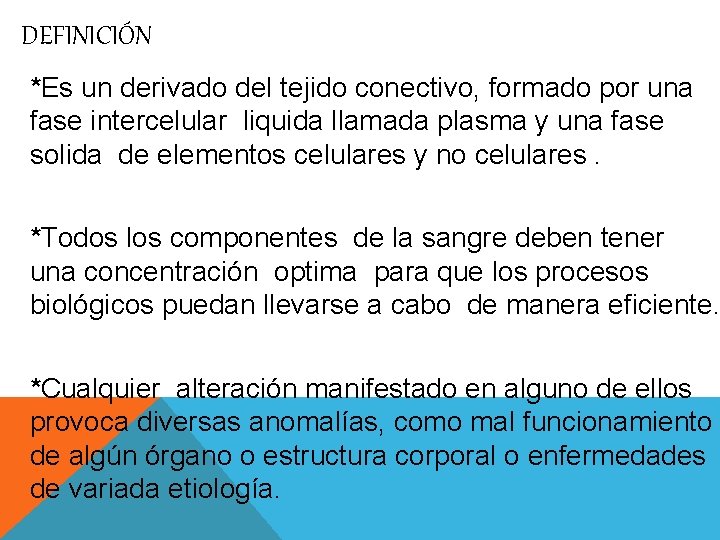 DEFINICIÓN *Es un derivado del tejido conectivo, formado por una fase intercelular liquida llamada