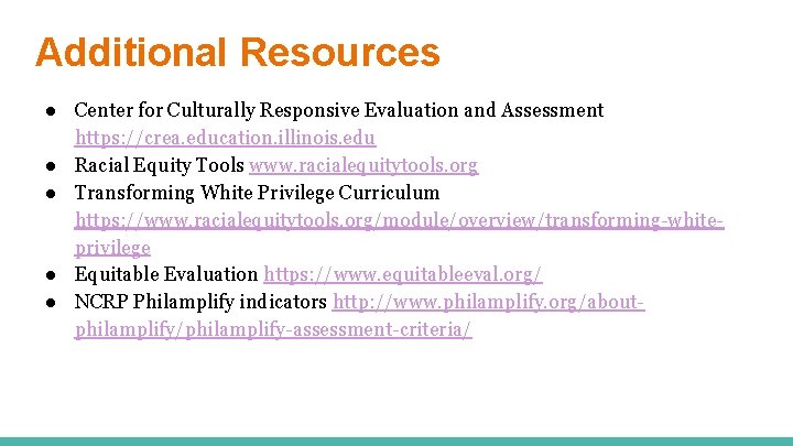 Additional Resources ● Center for Culturally Responsive Evaluation and Assessment https: //crea. education. illinois.