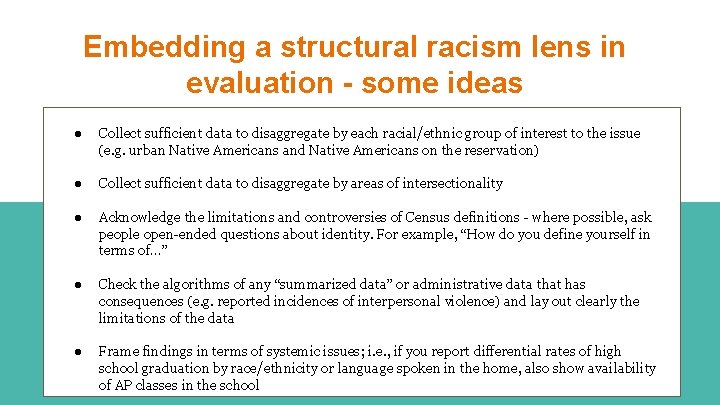 Embedding a structural racism lens in evaluation - some ideas ● Collect sufficient data