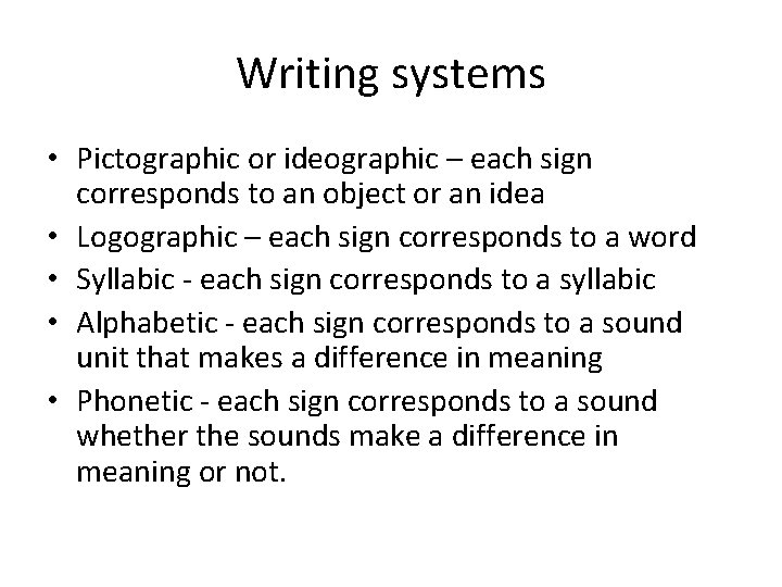 Writing systems • Pictographic or ideographic – each sign corresponds to an object or