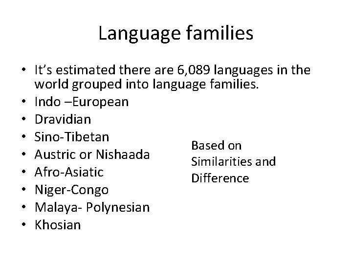 Language families • It’s estimated there are 6, 089 languages in the world grouped