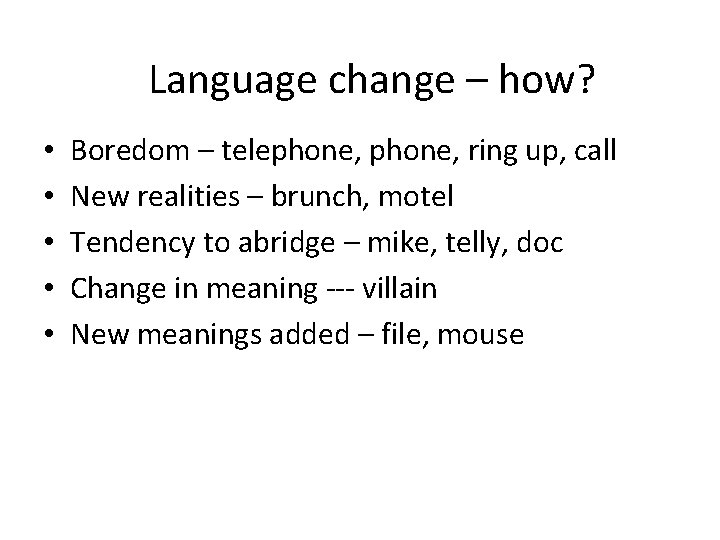 Language change – how? • • • Boredom – telephone, ring up, call New