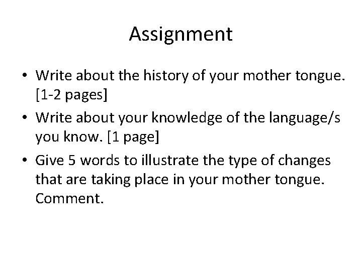 Assignment • Write about the history of your mother tongue. [1 -2 pages] •