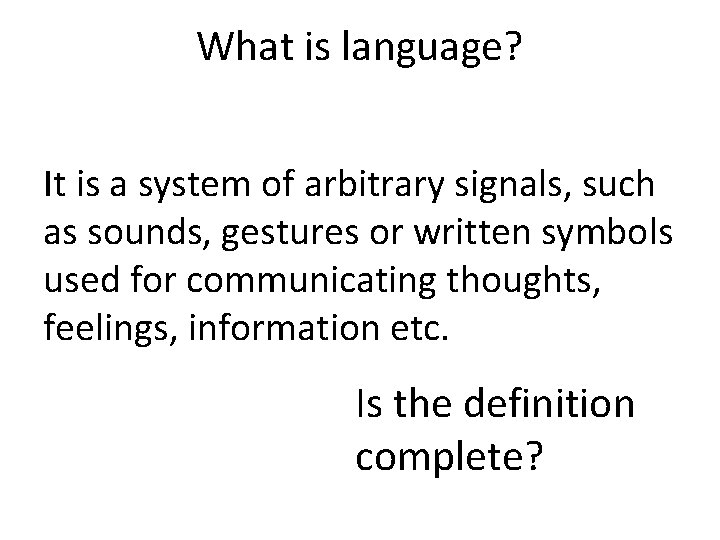 What is language? It is a system of arbitrary signals, such as sounds, gestures