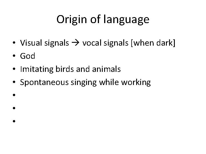 Origin of language • • Visual signals vocal signals [when dark] God Imitating birds