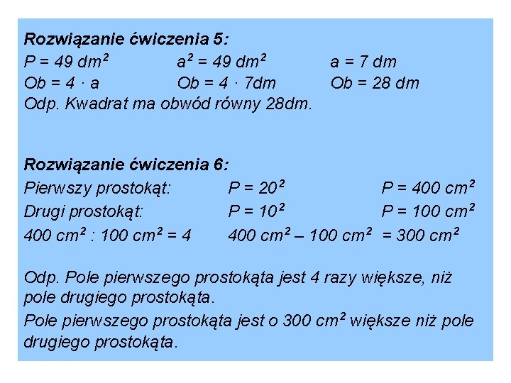 Rozwiązanie ćwiczenia 5: P = 49 dm² a² = 49 dm² Ob = 4