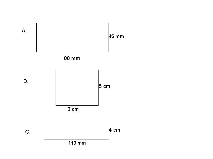 A. 45 mm 80 mm B. 5 cm 4 cm C. 110 mm 