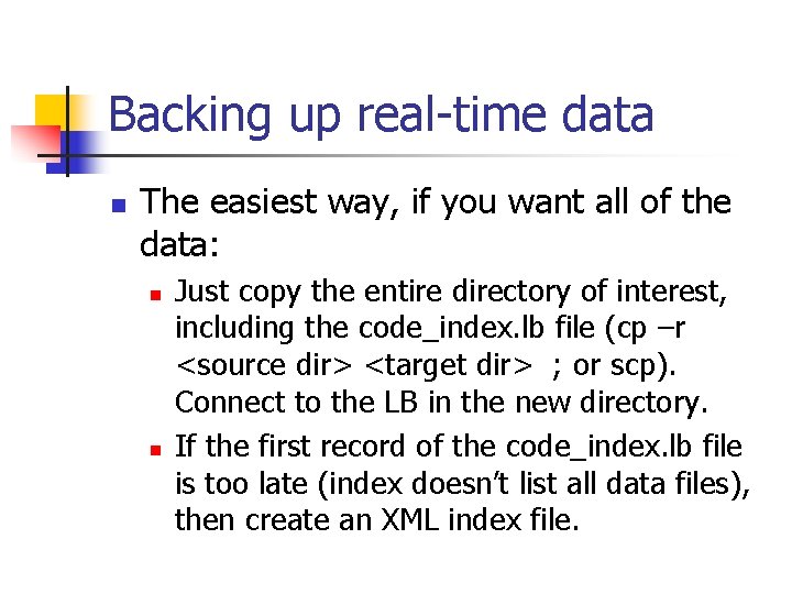 Backing up real-time data n The easiest way, if you want all of the