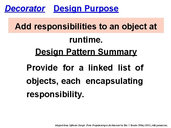 Decorator Design Purpose Add responsibilities to an object at runtime. Design Pattern Summary Provide