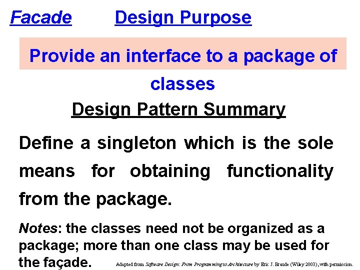 Facade Design Purpose Provide an interface to a package of classes Design Pattern Summary