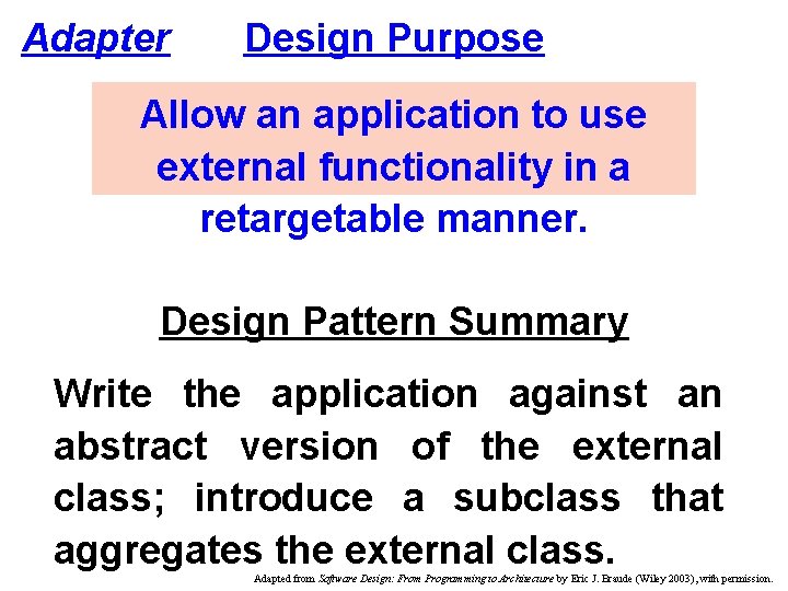 Adapter Design Purpose Allow an application to use external functionality in a retargetable manner.