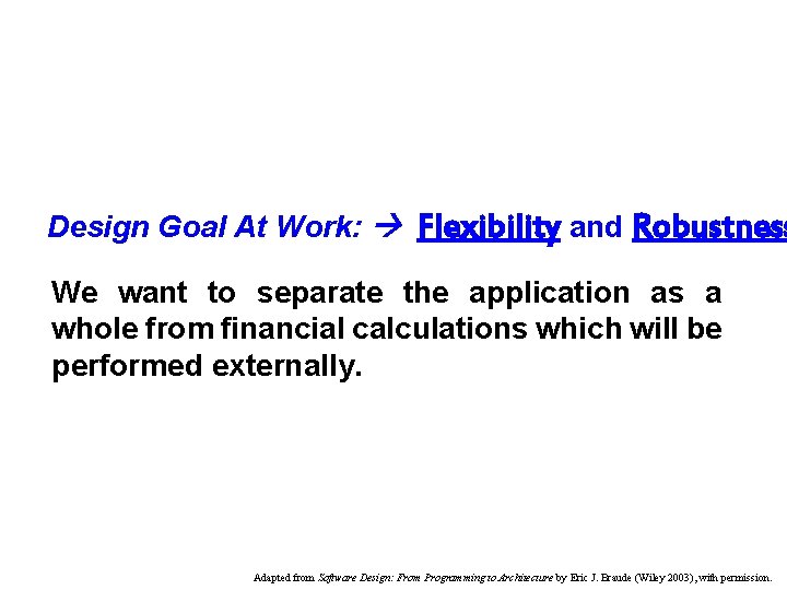 Design Goal At Work: Flexibility and Robustness We want to separate the application as