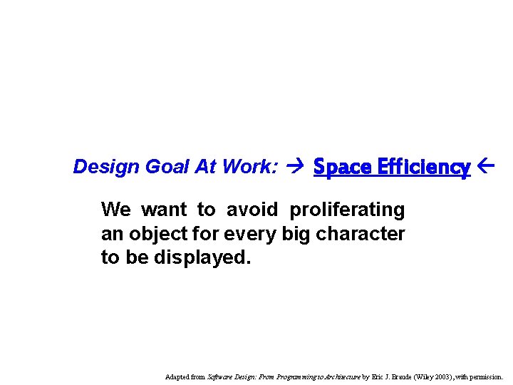 Design Goal At Work: Space Efficiency We want to avoid proliferating an object for