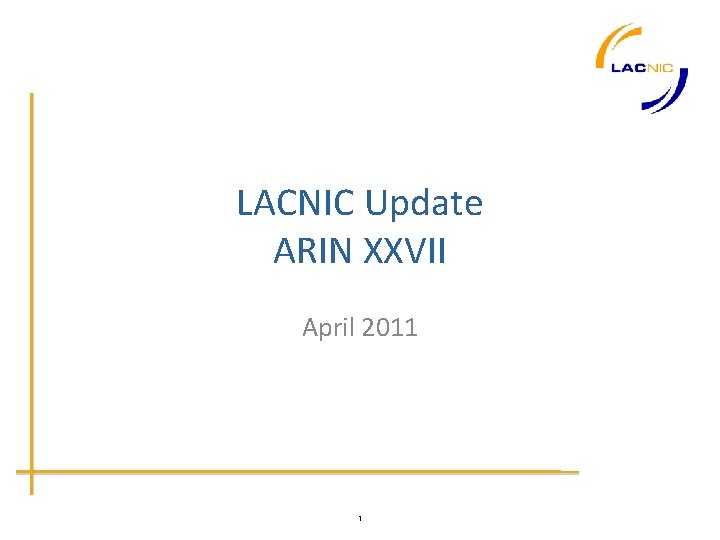 LACNIC Update ARIN XXVII April 2011 1 