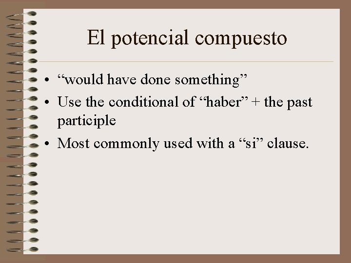 El potencial compuesto • “would have done something” • Use the conditional of “haber”