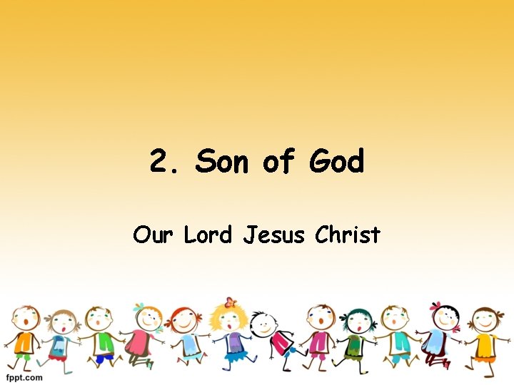 2. Son of God Our Lord Jesus Christ 