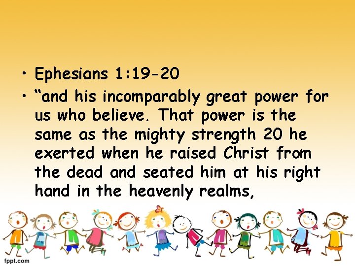  • Ephesians 1: 19 -20 • “and his incomparably great power for us