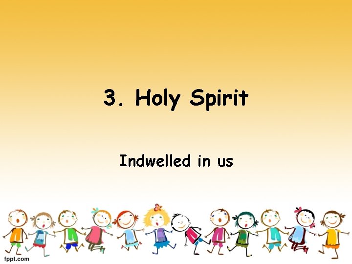 3. Holy Spirit Indwelled in us 